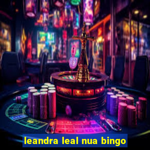 leandra leal nua bingo